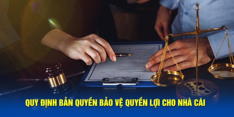 Quy định bản quyền bảo vệ quyền lợi cho nhà cái