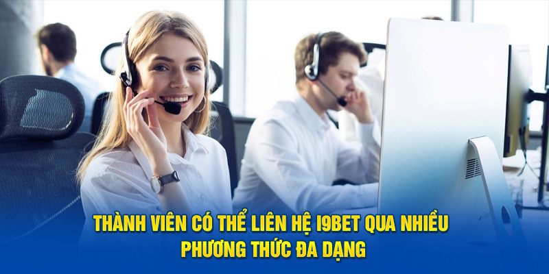 Thành viên có thể liên hệ I9bet qua nhiều phương thức đa dạng