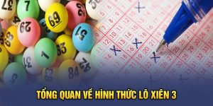 Tổng quan về hình thức lô xiên 3