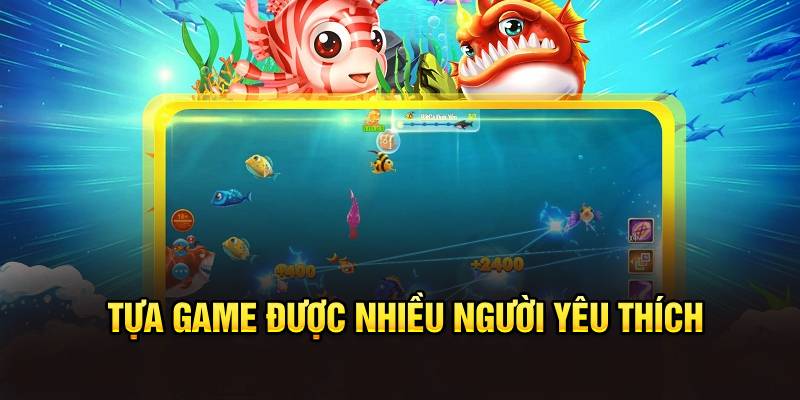 Tựa game được nhiều người yêu thích